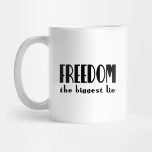 Freedom - the biggest lie Mug